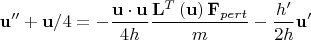 $$\[{\bf{u}}'' + {\bf{u}}/4 =  - \frac{{{\bf{u}} \cdot {\bf{u}}}}{{4h}}\frac{{{{\bf{L}}^T}\left( {\bf{u}} \right){{\bf{F}}_{pert}}}}{m} - \frac{{h'}}{{2h}}{\bf{u}}'\]$$