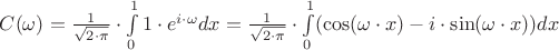 $C(\omega)=\frac{1}{\sqrt{2\cdot\pi}}\cdot\int\limits_{0}^{1}1\cdot e^{i\cdot\omega\cdotx}dx=\frac{1}{\sqrt{2\cdot\pi}}\cdot\int\limits_{0}^{1} (\cos(\omega\cdot x)-i\cdot \sin(\omega\cdot x))dx$