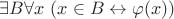 $\exists B \forall x \ (x \in B \leftrightarrow \varphi(x))$
