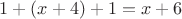 $1+(x+4)+1=x+6$