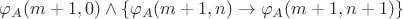 $\varphi_A(m+1,0) \wedge \{\varphi_A(m+1,n) \to \varphi_A(m+1,n+1)\}$