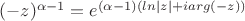 $(-z)^{\alpha-1}=e^{(\alpha-1)(ln|z|+iarg(-z))}$