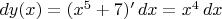 $dy(x)=(x^5+7)'\,dx=x^4\,dx$
