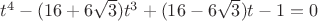 $t^4-(16+6\sqrt{3})t^3+(16-6\sqrt{3})t-1=0$
