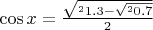 $\cos x=\frac{\sqrt^2 1.3-\sqrt^2 0.7}{2}$
