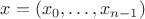 $x=(x_0,\dots,x_{n-1})$