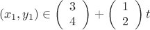 \[
(x_1 ,y_1 ) \in \left( {\begin{array}{*{20}c}
   3  \\
   4  \\
\end{array}} \right) + \left( {\begin{array}{*{20}c}
   1  \\
   2  \\
\end{array}} \right)t
\]