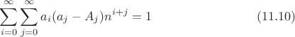 $$\sum^\infty_{i=0} \sum^\infty_{j=0} a_i(a_j-A_j)n^{i+j}=1 \eqno (11.10)$$