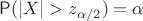 $\mathsf P(|X|>z_{\alpha/2})=\alpha$
