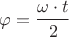 ${\varphi}=\dfrac{{\omega}\cdot{t}}{2}$