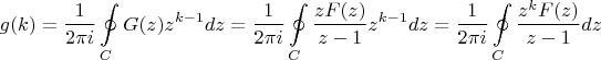 $$\[g(k) = \frac{1}{{2\pi i}}\oint\limits_C {G(z){z^{k - 1}}dz}  = \frac{1}{{2\pi i}}\oint\limits_C {\frac{{zF(z)}}{{z - 1}}{z^{k - 1}}dz}  = \frac{1}{{2\pi i}}\oint\limits_C {\frac{{{z^k}F(z)}}{{z - 1}}dz} \]$$