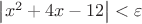 $\left\lvert x^2 + 4x - 12\right\rvert < \varepsilon$