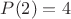 $P(2)=4$