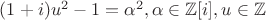 $(1+i)u^2-1=\alpha^2, \alpha\in\mathbb{Z}[i], u\in\mathbb{Z}$