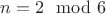$n=2\mod 6$