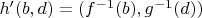 $h'(b,d) = (f^{-1}(b),g^{-1}(d))$