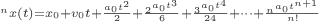 $$_^{n}x(t)=x_0 + v_0t + \frac{a_0t^2}{2} +  \frac{_{2}^{}a_0t^3}{6} + \frac{_{3}^{ }a_0t^4}{24} + \cdot\cdot\cdot + \frac{_{n}^{ }a_0t^{n+1}}{n!}$$