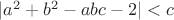 $|a^2+b^2-abc-2|<c$