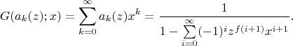 $$G(a_k (z);x)=\sum\limits_{k=0}^{\infty}a_k(z)x^k=\frac{1}{1-\sum\limits_{i=0}^{\infty}(-1)^i z^{f(i+1)}x^{i+1}}.$$