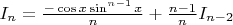 $I_n=\frac{-\cos x \sin^{n-1}x}{n} +\frac{n-1}{n}I_{n-2} $