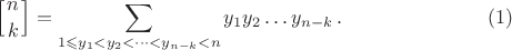 $$\left[n \atop k\right]=\sum_{1 \leqslant y_1<y_2< \dots <y_{n-k}<n} {y_1 y_2 \dots y_{n-k}} \, . \eqno(1)$$