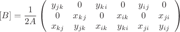 $$[B] = \frac1{2A}\left( \begin{array}{cccccc} y_j_k & 0 & y_k_i & 0 & y_i_j & 0\\ 0 & x_k_j & 0 & x_{ik}  & 0 & x_{ji}\\ x_{kj} & y_{jk} & x_{ik} & y_{ki}  & x_{ji} & y_{ij}\end{array} \right)$$