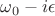 $\omega_0-i\epsilon$