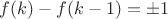 $f(k)-f(k-1)=\pm 1$