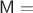 $\mathsf{M = }$