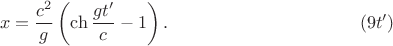 $$x=\frac{c^2}g\left(\ch\frac{gt'}c-1\right).\eqno(9t')$$