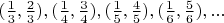 $(\frac 1 3, \frac 2 3), (\frac 1 4, \frac 3 4), (\frac 1 5, \frac 4 5), (\frac 1 6, \frac 5 6),...$