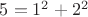 $5=1^2+2^2$
