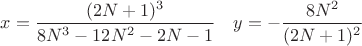 $x=\dfrac{(2N+1)^3}{8N^3-12N^2-2N-1}\quad y=-\dfrac{8N^2}{(2N+1)^2}$