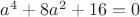 $a^4+8a^2+16=0$