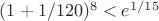$(1+1/120)^8<e^{1/15}$