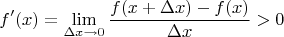 $$f'(x)=\lim\limits_{\Delta x\to 0}\frac{f(x+\Delta x)-f(x)}{\Delta x}>0$$