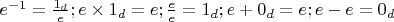 $e^{-1} = \frac {1_d} e;  e \times 1_d = e;  \frac e e = 1_d;  e + 0_d = e;  e - e = 0_d $