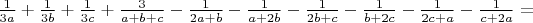 $\frac1{3a}+\frac1{3b}+\frac1{3c}+\frac3{a+b+c}-\frac1{2a+b}-\frac1{a+2b}-\frac1{2b+c}-\frac1{b+2c}-\frac1{2c+a}-\frac1{c+2a}=$