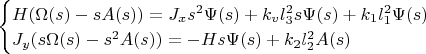 $\begin{cases}H(\Omega(s)- s A(s))=J_x s^2 \Psi(s)+k_v l^2_3 s \Psi(s)+k_1l^2_1 \Psi(s) \\
J_y(s \Omega(s)-s^2 A(s))=-H s \Psi(s)+k_2 l^2_2 A(s) \end{cases}$