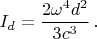$$
I_d=\frac{2\omega^4d^2}{3c^3}\,.
$$