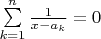 $\sum\limits_{k=1}^n\frac{1}{x-a_k}=0$