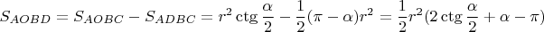 $$S_{AOBD}=S_{AOBC}-S_{ADBC}=r^2\ctg\frac\alpha 2-\frac12(\pi-\alpha)r^2=\\
\frac12 r^2(2\ctg\frac\alpha 2+\alpha-\pi)$$