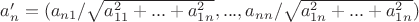 $a'_n=(a_{n1}/\sqrt {a_{11}^2+...+a_{1n}^2},...,a_{nn}/\sqrt {a_{1n}^2+...+a_{1n}^2})$