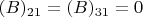 $(B)_{21} = (B)_{31} = 0$