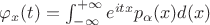 $\varphi_x(t)=\int_{-\infty}^{+\infty}e^{itx}p_\alpha(x)d(x)$