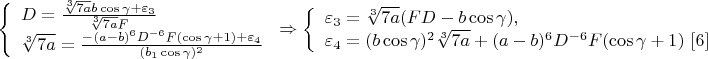 $$\left\{
\begin{array}{lcl}
 D=\frac{\sqrt[3]{7a}b\cos\gamma+\varepsilon_3}{\sqrt[3]{7a}F} \\
 \sqrt[3]{7a}=\frac{-(a-b)^6D^{-6}F(\cos\gamma+1)+\varepsilon_4}{(b_1\cos\gamma)^2}\\
\end{array}
\right.\Rightarrow \left\{
\begin{array}{lcl}
 \varepsilon_3=\sqrt[3]{7a}(FD-b\cos\gamma),\\
 \varepsilon_4=(b\cos\gamma)^2\sqrt[3]{7a}+(a-b)^6D^{-6}F(\cos\gamma+1) \ \eqno[6]\\
\end{array}
\right.$$