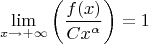 $$\lim\limits_{x \to + \infty} \left ( \frac{f(x)}{Cx^{\alpha}} \right )=1$$