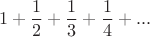 $$
1+\frac{1}{2}+\frac{1}{3}+\frac{1}{4}+...
$$