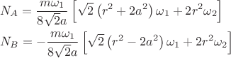\[
\begin{gathered}
  N_A  = \frac{{m\omega _1 }}
{{8\sqrt 2 a}}\left[ {\sqrt 2 \left( {r^2  + 2a^2 } \right)\omega _1  + 2r^2 \omega _2 } \right] \hfill \\
  N_B  =  - \frac{{m\omega _1 }}
{{8\sqrt 2 a}}\left[ {\sqrt 2 \left( {r^2  - 2a^2 } \right)\omega _1  + 2r^2 \omega _2 } \right] \hfill \\ 
\end{gathered} 
\]