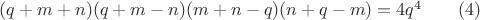 $(q+m+n)(q+m-n)(m+n-q)(n+q-m)=4q^4\qquad(4)$